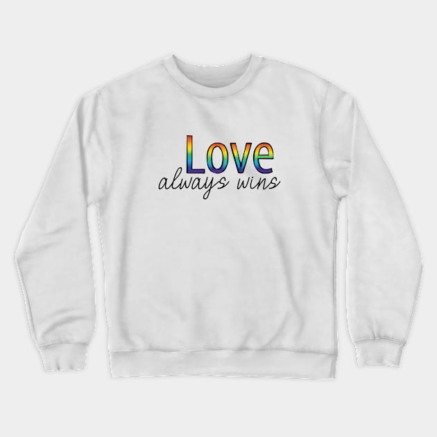 Love Always Wins Crewneck Sweatshirt by EmilyK